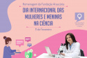 Conquistas e desafios são lembrados no Dia Mundial das Mulheres e Meninas na Ciência