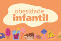 Saúde monitora obesidade infantil no Estado e alerta para os riscos do excesso de peso em crianças e adolescentes 