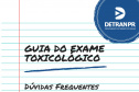 Detran-PR lança também um guia de dúvidas frequentes do exame toxicológico