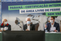 Governador Ratinho Junior destaca o reconhecimento internacional concedido ao Paraná como Área Livre de Febre Aftosa sem Vacinação.
Foto Gilson Abreu/AEN