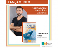 Luiz Andrioli lança o livro "Notícia de um Naufrágio" na Biblioteca Pública