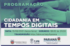 O Governo do Estado, por meio da Secretaria de Justiça Família e Trabalho, em parceria com o Tribunal de Justiça e o Ministério Público do Paraná, realiza nesta terça-feira (15), a partir das 18h30, o seminário Cidadania em Tempos Digitais. O evento online será transmitido pelo canal da Secretaria da Justiça no YouTube: http://abre.ai/sejufparana  -  Curitiba, 11/06/2021  -  Foto/Arte: SEJUF